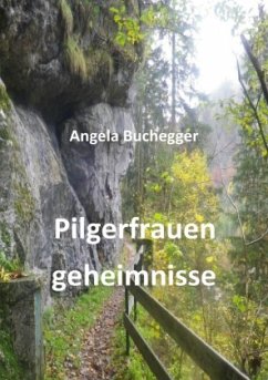 Pilgerfrauengeheimnisse - Buchegger, Angela