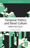 Temporal Politics and Banal Culture (eBook, ePUB) Temporal Politics and Banal Culture (eBook, ePUB)