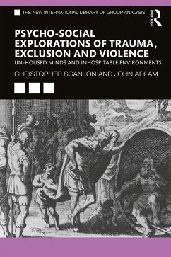 Psycho-social Explorations of Trauma, Exclusion and Violence (eBook, ePUB) - Scanlon, Christopher; Adlam, John