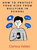 How to Protect Your Kids from Bullying In School (eBook, ePUB)