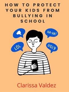 How to Protect Your Kids from Bullying In School (eBook, ePUB) - Valdez, Clarissa