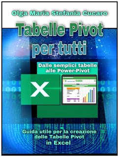 Tabelle Pivot per tutti. Dalle semplici tabelle alle Power-Pivot (eBook, ePUB) - Maria Stefania Cucaro, Olga