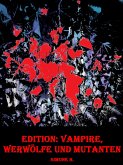 Edition: Vampire, Werwölfe und Mutanten (eBook, ePUB)