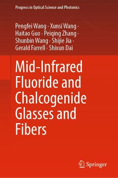 Mid-Infrared Fluoride and Chalcogenide Glasses and Fibers (eBook, PDF) - Wang, Pengfei; Wang, Xunsi; Guo, Haitao; Zhang, Peiqing; Wang, Shunbin; Jia, Shijie; Farrell, Gerald; Dai, Shixun
