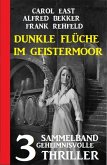 Dunkle Flüche im Geistermoor: 3 geheimnisvolle Thriller (eBook, ePUB)