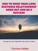 How to Make Your Long-Distance Relationship Work Out and Be a Success (eBook, ePUB)