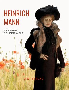 Heinrich Mann: Empfang bei der Welt. Vollständige Neuausgabe - Mann, Heinrich