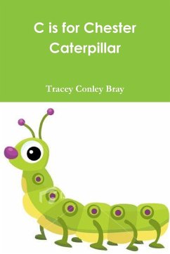 C is for Chester Caterpillar - Conley Bray, Tracey