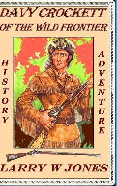 Davy Crockett Of the Wild Frontier - Jones, Larry W