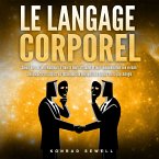 LE LANGAGE CORPOREL: Savoir lire ses interlocuteurs à travers leurs attitudes et leur communication non verbale. Reconnaître et utiliser les techniques de manipulation basées sur la psychologie (MP3-Download)