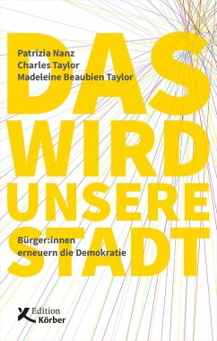 Das wird unsere Stadt (eBook, PDF) - Nanz, Patrizia; Taylor, Charles; Taylor, Madeleine Beaubien