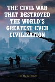 The Civil War That Destroyed The World_s Greatest Ever Civilization (eBook, ePUB)