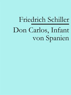 Don Carlos, Infant von Spanien (eBook, ePUB) - Schiller, Friedrich