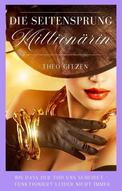 Die Seitensprung Millionärin (eBook, ePUB) - Gitzen, Theo