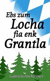 Ebs zum Locha fia enk Grantla (eBook, ePUB)