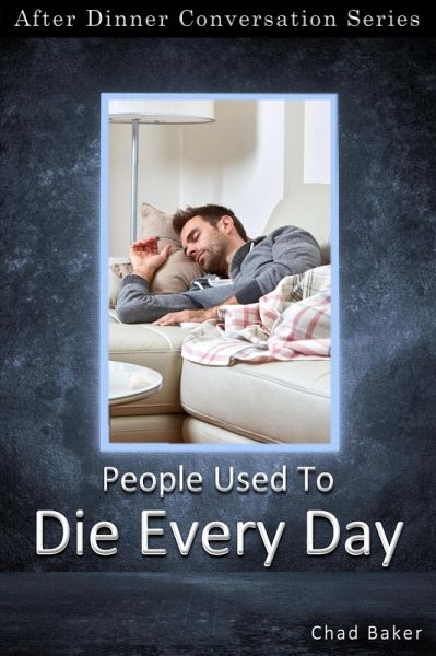 People Used To Die Every Day (After Dinner Conversation, #74) (eBook, ePUB) People Used To Die Every Day (After Dinner Conversation, #74) (eBook, ePUB)
