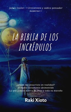 La Biblia de los Incrédulos (eBook, ePUB) - Xioto, Raki La Biblia de los Incrédulos (eBook, ePUB) - Xioto, Raki