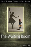 The Waiting Room (After Dinner Conversation, #72) (eBook, ePUB) The Waiting Room (After Dinner Conversation, #72) (eBook, ePUB)