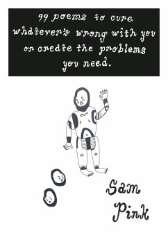 99 Poems to Cure Whatever's Wrong With You or Create The Problem's You Need (eBook, ePUB) - Pink, Sam
