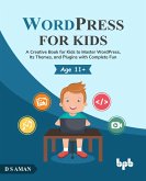WordPress for Kids: A Creative Book for Kids to Master WordPress, Its Themes, and Plugins with Complete Fun (eBook, ePUB)