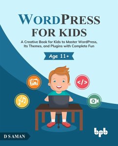 Cover WordPress for Kids: A Creative Book for Kids to Master WordPress, Its Themes, and Plugins with Complete Fun (eBook, ePUB)