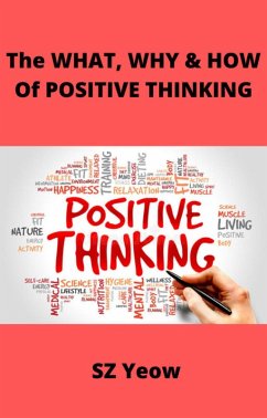 The WHAT, WHY & HOW Of POSITIVE THINKING (eBook, ePUB) - Yeow, Sz