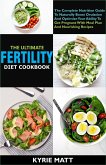 The Ultimate Fertility Diet Cookbook:The Complete Nutrition Guide To Naturally Boost Ovulation And Optimize Your Ability To Get Pregnant With Meal Plan And Nourishing Recipes (eBook, ePUB)