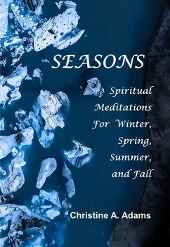 Seasons (Spiritual Meditations For Winter, Spring, Summer, and Fall) (eBook, ePUB) - Adams, Christine A.