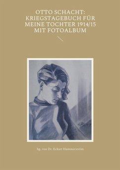 Otto Schacht: Kriegstagebuch für meine Tochter 1914/15 mit Fotoalbum (eBook, PDF)