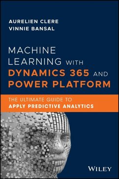 Machine Learning with Dynamics 365 and Power Platform (eBook, ePUB) - Clere, Aurelien; Bansal, Vinnie