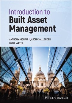 Introduction to Built Asset Management (eBook, ePUB) - Higham, Anthony; Challender, Jason; Watts, Greg