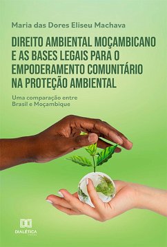 Direito ambiental moçambicano e as bases legais para o empoderamento comunitário na proteção ambiental (eBook, ePUB) - Machava, Maria das Dores Eliseu