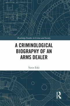 A Criminological Biography of an Arms Dealer (eBook, PDF) - Eski, Yarin