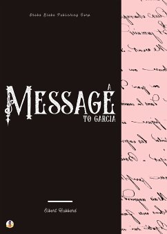 A Message to Garcia (eBook, ePUB) - Hubbard, Elbert; Blake, Sheba