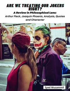 Are We Treating Our Jokers Right? A Review in Philosophical Lens: Arthur Fleck, Joaquin Phoenix, Analysis, Quotes and Character (eBook, ePUB) - Muzammil, Syed