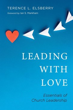Leading with Love (eBook, ePUB) - Elsberry, Terence L.