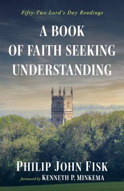 A Book of Faith Seeking Understanding (eBook, ePUB) - Fisk, Philip John