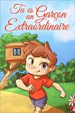 Tu es un Garçon Extraordinaire: Une collection d'histoires inspirantes sur le courage, l'amitié, la force intérieure et l'autonomie (Livres de Motivation pour Enfants, #4) (eBook, ePUB)