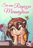 Sei una Ragazza Meravigliosa: Una raccolta di Storie Ispiratrici su coraggio, amicizia, forza interiore e fiducia in sé stessi (Libri Motivazionali per Bambini, #3) (eBook, ePUB) Sei una Ragazza Meravigliosa: Una raccolta di Storie Ispiratrici su coraggio, amicizia, forza interiore e fiducia in sé stessi (Libri Motivazionali per Bambini, #3) (eBook, ePUB)