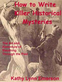 How to Write Killer Historical Mysteries 2022 Edition (eBook, ePUB) - Emerson, Kathy Lynn