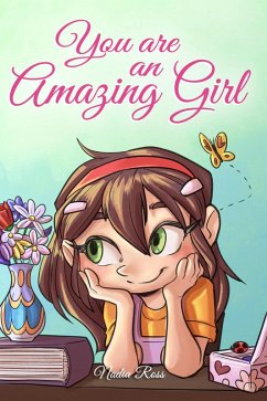 You are an Amazing Girl: A Collection of Inspiring Stories about Courage, Friendship, Inner Strength and Self-Confidence (MOTIVATIONAL BOOKS FOR KIDS, #3) (eBook, ePUB) - Ross, Nadia; Stories, Special Art