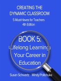 Book 5: Lifelong Learning-Your Career in Education (CREATING THE DYNAMIC CLASSROOM: 5 Must-Haves for Teachers, #5) (eBook, ePUB) Book 5: Lifelong Learning-Your Career in Education (CREATING THE DYNAMIC CLASSROOM: 5 Must-Haves for Teachers, #5) (eBook, ePUB)