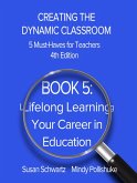 Book 5: Lifelong Learning-Your Career in Education (CREATING THE DYNAMIC CLASSROOM: 5 Must-Haves for Teachers, #5) (eBook, ePUB)