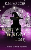 Right Witch Wrong Time (Witch in Time: Nuala, #1) (eBook, ePUB) Right Witch Wrong Time (Witch in Time: Nuala, #1) (eBook, ePUB)