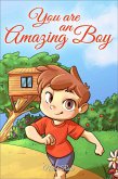 You are an Amazing Boy: A Collection of Inspiring Stories about Courage, Friendship, Inner Strength and Self-Confidence (MOTIVATIONAL BOOKS FOR KIDS, #4) (eBook, ePUB)