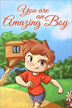 You are an Amazing Boy: A Collection of Inspiring Stories about Courage, Friendship, Inner Strength and Self-Confidence (MOTIVATIONAL BOOKS FOR KIDS, #4) (eBook, ePUB) - Ross, Nadia; Stories, Special Art