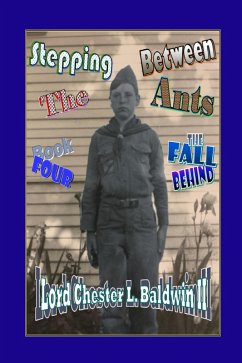 Stepping Between The Ants - Book FOUR: The Fall Behind (eBook, ePUB) - Ii, Lord Chester L. Baldwin