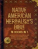 Native American Herbalist's Bible - 10 Books in 1: Create Your Green Paradise of Medicinal Plants and Herbal Remedies to Unleash Your Vitality (Herbal Apotecary Collection) (eBook, ePUB)
