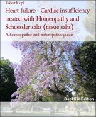 Heart failure - Cardiac insufficiency treated with Homeopathy and Schuessler salts (tissue salts) (eBook, ePUB)