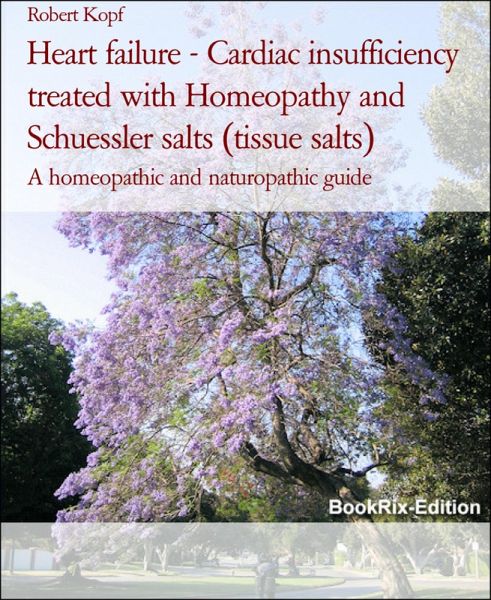 Heart failure - Cardiac insufficiency treated with Homeopathy and Schuessler salts (tissue salts) (eBook, ePUB)